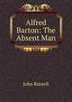 Alfred Barton: The Absent Man, John Russell 