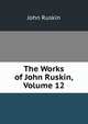 The Works of John Ruskin, Volume 12, Рескин 
