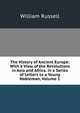 The History of Ancient Europe: With a View of the Revolutions in Asia and Africa. in a Series of Letters to a Young Nobleman, Volume 1, Russell, William 