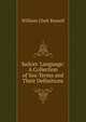 Sailors' Language: A Collection of Sea-Terms and Their Definitions, William Clark Russell 