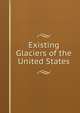Existing Glaciers of the United States, 