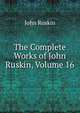 The Complete Works of John Ruskin, Volume 16, Рескин 