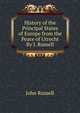 History of the Principal States of Europe from the Peace of Utrecht By J. Russell., John Russell 