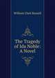 The Tragedy of Ida Noble: A Novel, William Clark Russell 