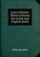 Love's Meinie: Three Lectures On Greek and English Birds, Рескин 