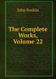 The Complete Works, Volume 22, Рескин 