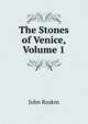 The Stones of Venice, Volume 1, Рескин 
