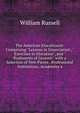 The American Elocutionist: Comprising "Lessons in Enunciation', "Exercises in Elocution", and "Rudiments of Gesture", with a Selection of New Pieces . Professional Institutions, Academies a, Russell, William 