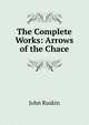 The Complete Works: Arrows of the Chace, Рескин 