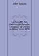 Lectures On Art, Delivered Before the University of Oxford in Hilary Term, 1870, Рескин 