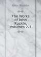 The Works of John Ruskin, Volumes 2-3, Рескин 