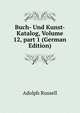 Buch- Und Kunst-Katalog, Volume 12, part 1 (German Edition), Adolph Russell 