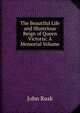 The Beautiful Life and Illustrious Reign of Queen Victoria: A Memorial Volume., John Rusk 