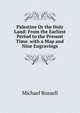 Palestine Or the Holy Land: From the Earliest Period to the Present Time. with a Map and Nine Engravings, Michael Russell 