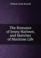 The Romance of Jenny Harlowe, and Sketches of Maritime Life, William Clark Russell 