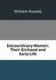 Extraordinary Women: Their Girlhood and Early Life, Russell, William 