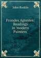 Frondes Agrestes: Readings in 'modern Painters'., Рескин 