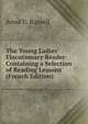 The Young Ladies' Elocutionary Reader: Containing a Selection of Reading Lessons (French Edition), Anna U. Russell 