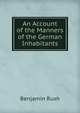 An Account of the Manners of the German Inhabitants, Benjamin Rush 