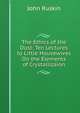 The Ethics of the Dust: Ten Lectures to Little Housewives On the Elements of Crystallizaion, Рескин 
