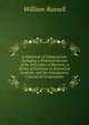 A Grammar of Composition: Including a Practical Review of the Principles of Rhetoric, a Series of Exercises in Rhetorical Analysis, and Six Introductory Courses of Composition, Russell, William 