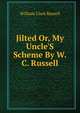 Jilted Or, My Uncle'S Scheme By W.C. Russell., William Clark Russell 
