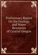 Preliminary Report On the Geology and Water Resources of Central Oregon, 
