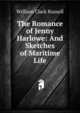 The Romance of Jenny Harlowe: And Sketches of Maritime Life, William Clark Russell 