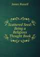 Scattered Seed: Being a Religious Thought Book, James Russell 
