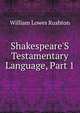 Shakespeare'S Testamentary Language, Part 1, William Lowes Rushton 