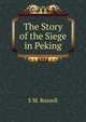 The Story of the Siege in Peking, S M. Russell 