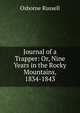 Journal of a Trapper: Or, Nine Years in the Rocky Mountains, 1834-1843, Osborne Russell 