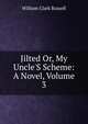 Jilted Or, My Uncle'S Scheme: A Novel, Volume 3, William Clark Russell 