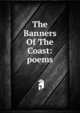 The Banners Of The Coast: poems, 