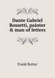 Dante Gabriel Rossetti, painter & man of letters, Frank Rutter 