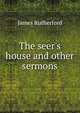 The seer's house and other sermons, James Rutherford 