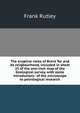 The eruptive rocks of Brent Tor and its neigbourhood, included in sheet 25 of the one-inch map of the Geological survey, with some introductory . of the microscope to petrological research, Frank Rutley 
