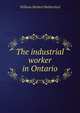 The industrial worker in Ontario, William Herbert Rutherford 