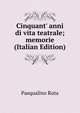 Cinquant' anni di vita teatrale; memorie (Italian Edition), Pasqualino Ruta 