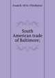 South American trade of Baltimore;, Frank R. 1874-1926 Rutter 