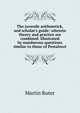 The juvenile arithmetick, and scholar's guide: wherein theory and practice are combined. illustrated by numberous questions similar to those of Pestalozzi, Martin Ruter 