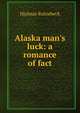 Alaska man's luck: a romance of fact, Hjalmar Rutzebeck 