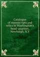Catalogue of manuscripts and relics in Washington's head-quarters, Newburgh, N.Y, 
