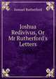 Joshua Redivivus, Or Mr Rutherford's Letters, Samuel Rutherford 