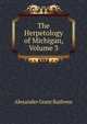The Herpetology of Michigan, Volume 3, Alexander Grant Ruthven 