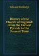 History of the Church of England: From the Earliest Periods to the Present Time, Edward Rutledge 