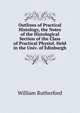Outlines of Practical Histology, the Notes of the Histological Section of the Class of Practical Physiol. Held in the Univ. of Edinburgh, William Rutherford 