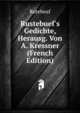 Rustebuef's Gedichte, Herausg. Von A. Kressner (French Edition), Rutebeuf 