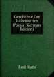 Geschichte Der Italienischen Poesie (German Edition), Emil Ruth 