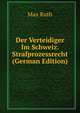 Der Verteidiger Im Schweiz. Strafprozessrecht (German Edition), Max Ruth 